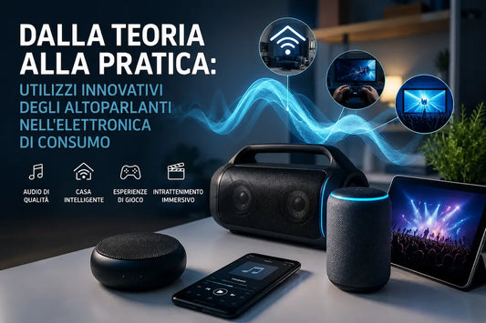 Dalla teoria alla pratica: utilizzi innovativi degli altoparlanti nell'elettronica di consumo
