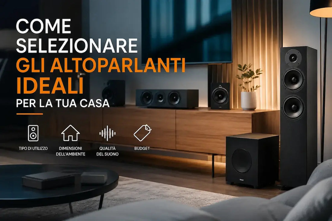 Come selezionare gli altoparlanti ideali per la tua casa